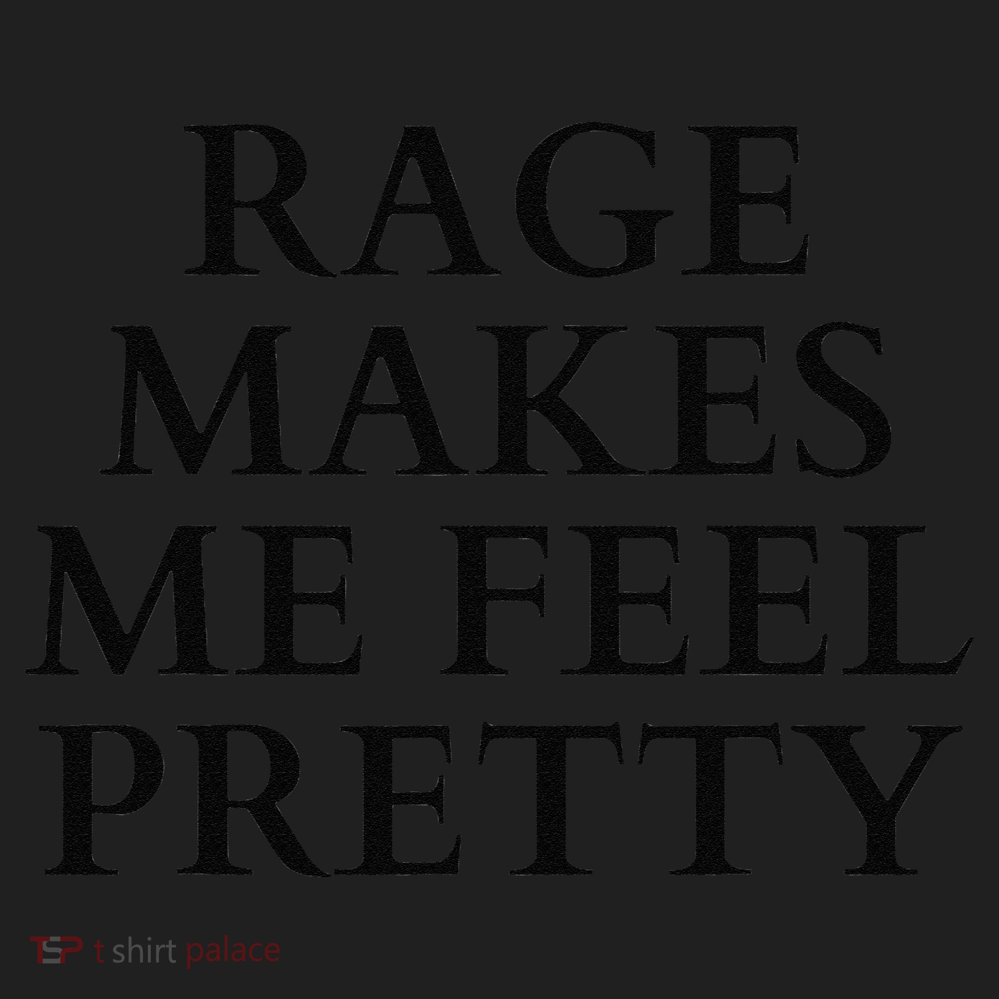 Rage Makes Me Feel Pretty Funny Feminism Slogan Angry Humor Women's Sweatshirt