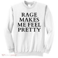 Rage Makes Me Feel Pretty Funny Feminism Slogan Angry Humor Sweatshirt thumb 0