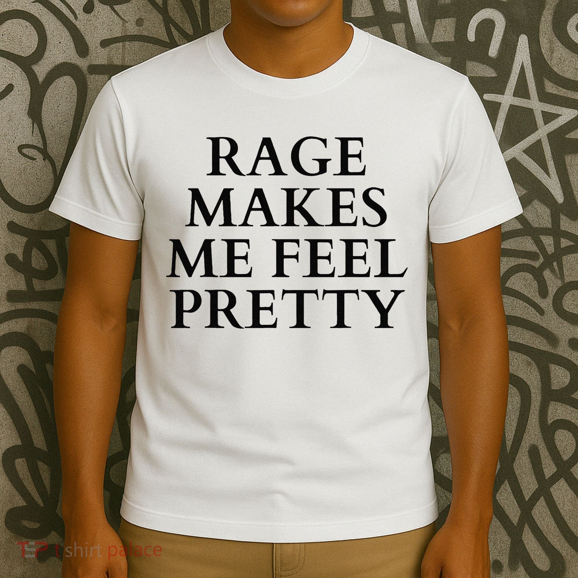 Rage Makes Me Feel Pretty Funny Feminism Slogan Angry Humor T-Shirt