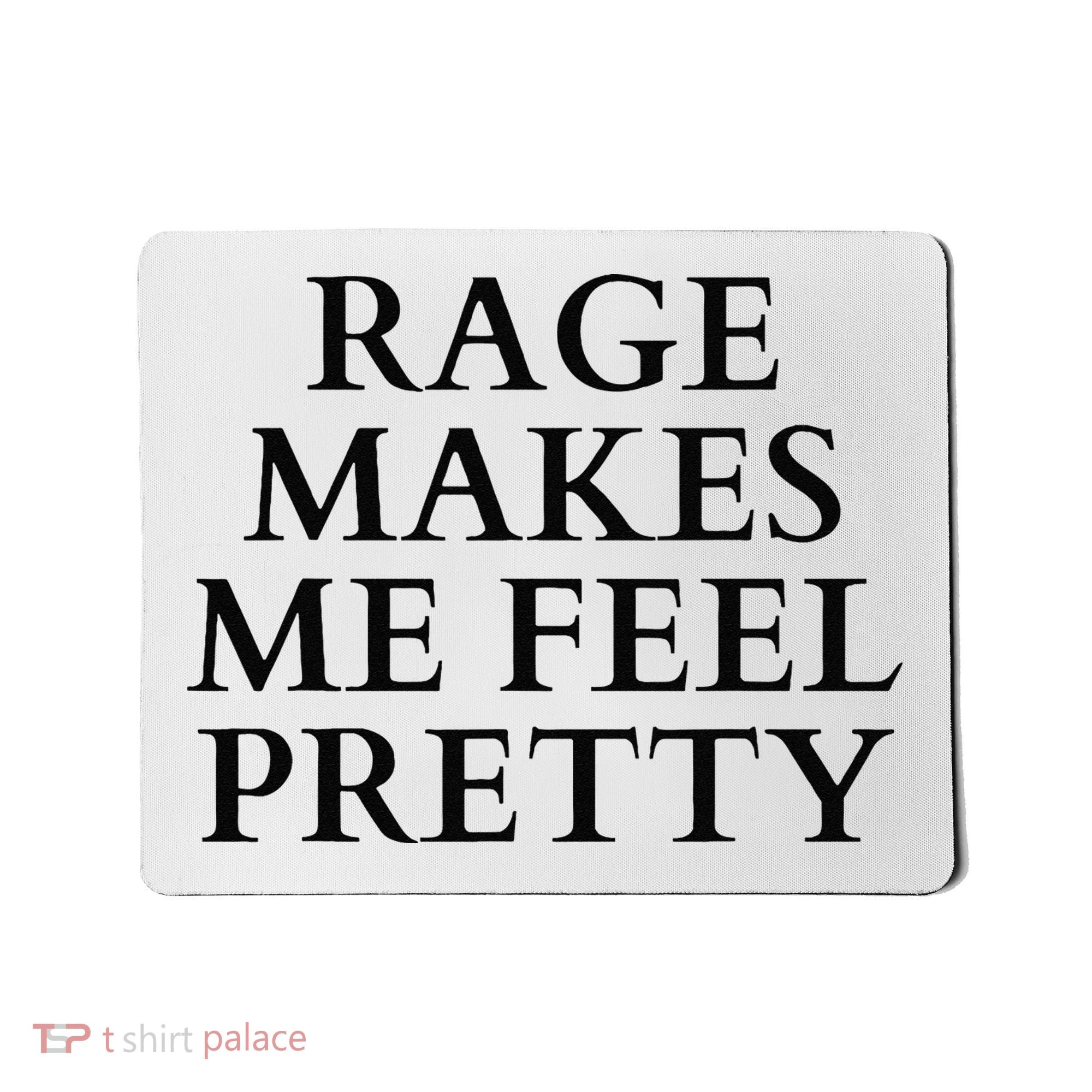 Rage Makes Me Feel Pretty Funny Feminism Slogan Angry Humor Mousepad