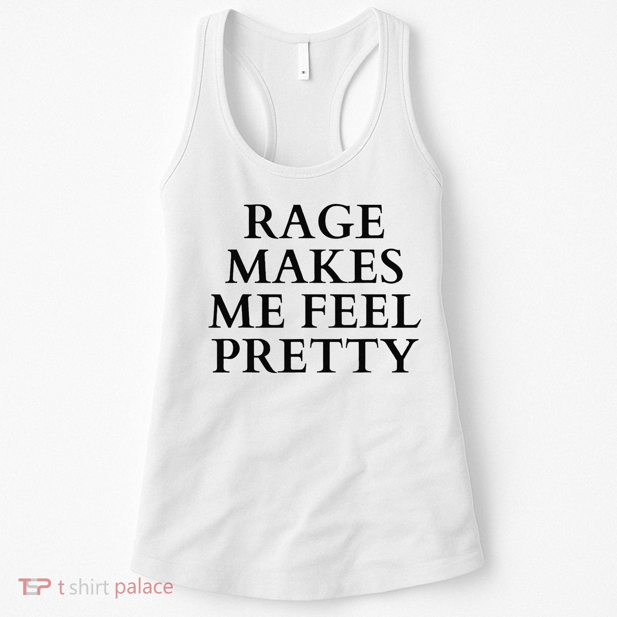 Rage Makes Me Feel Pretty Funny Feminism Slogan Angry Humor Women's Tank Top