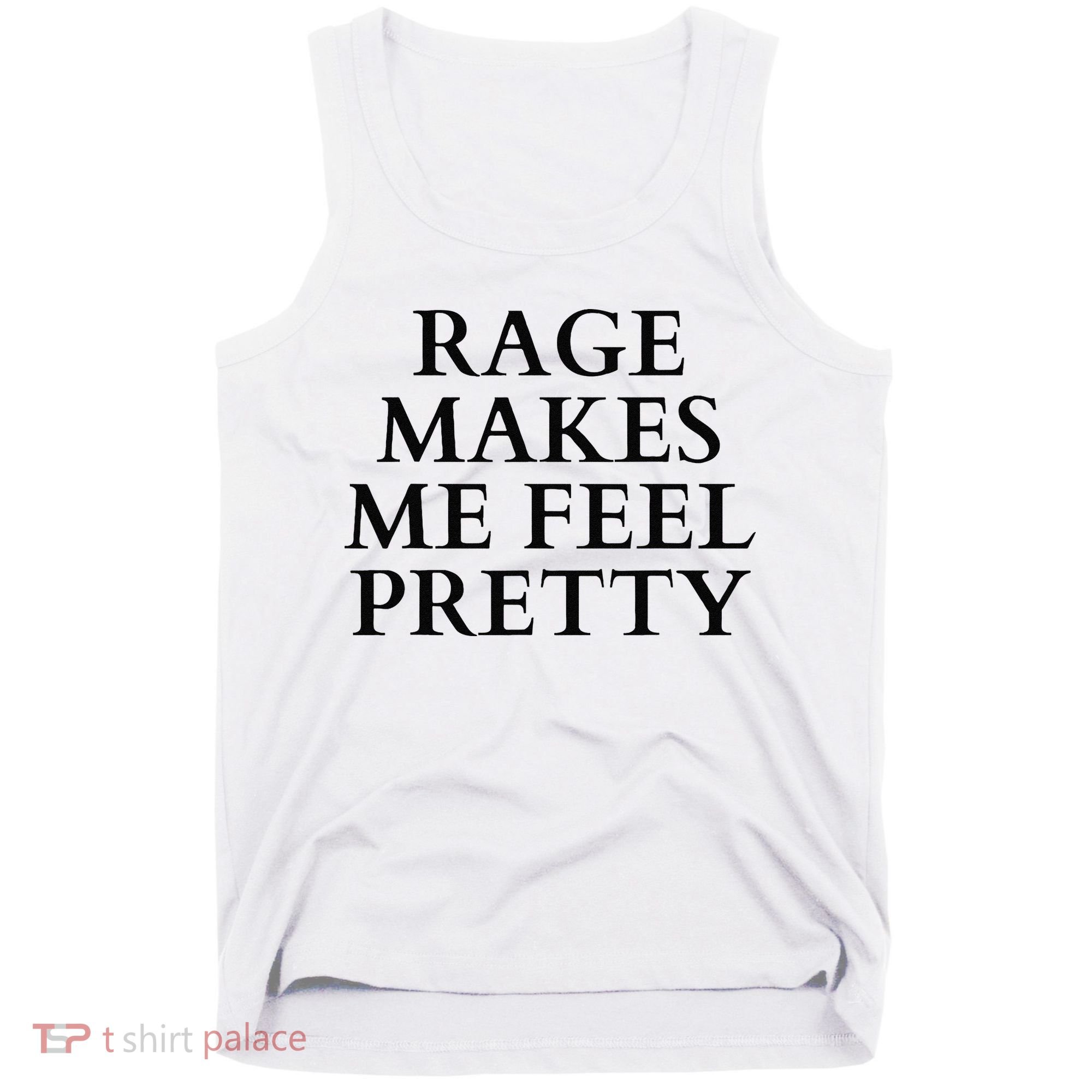 Rage Makes Me Feel Pretty Funny Feminism Slogan Angry Humor Tank Top