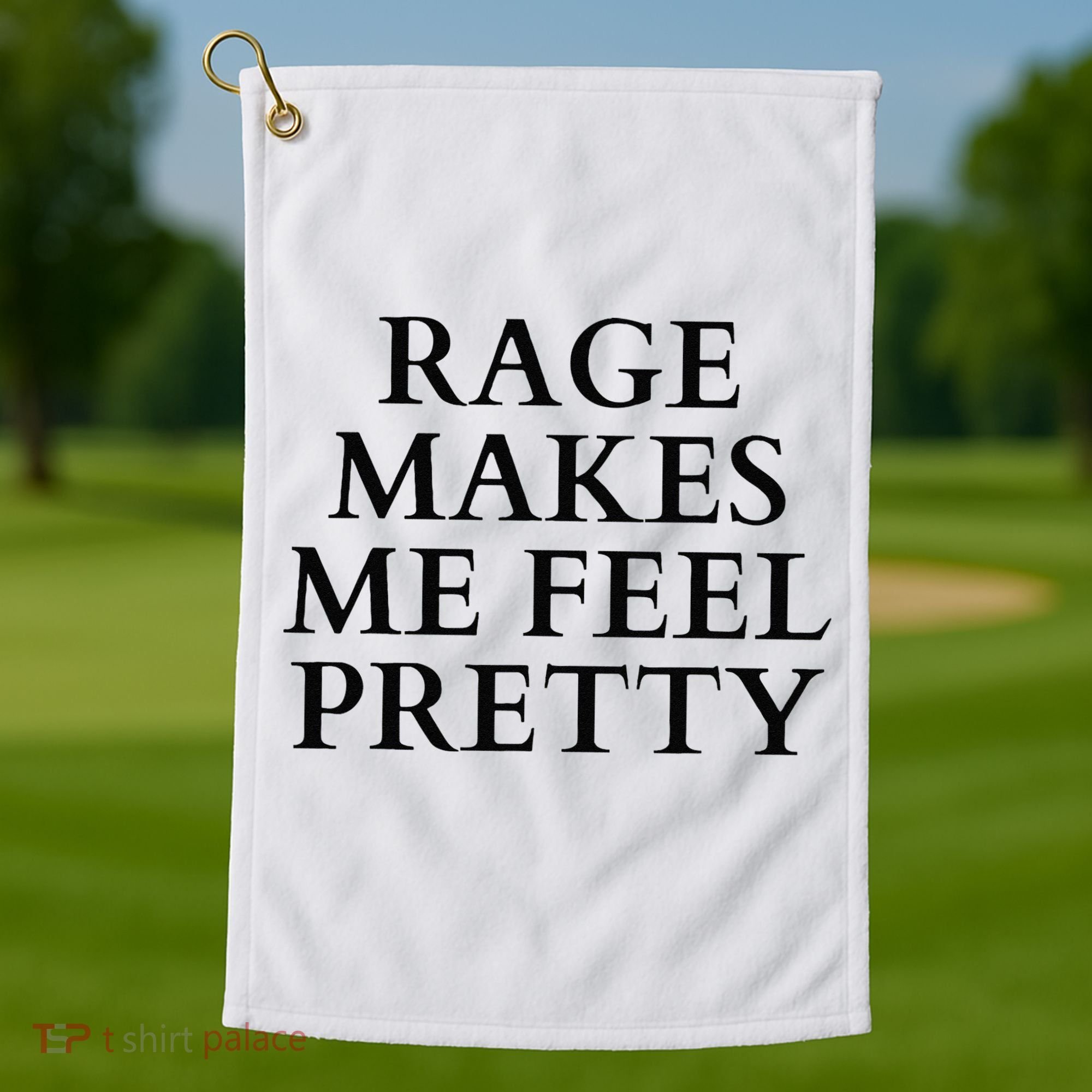 Rage Makes Me Feel Pretty Funny Feminism Slogan Angry Humor Golf Towel