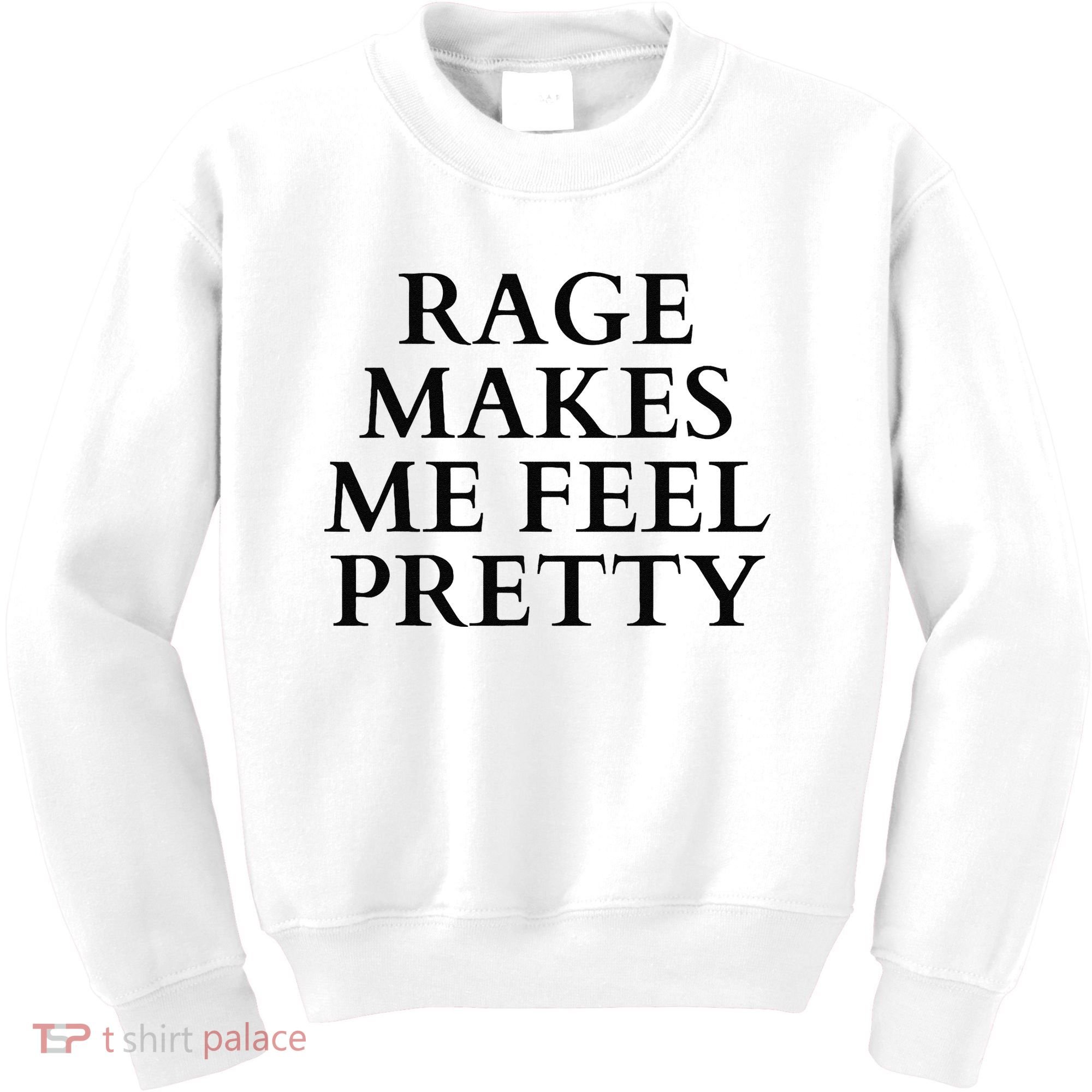 Rage Makes Me Feel Pretty Funny Feminism Slogan Angry Humor Kids Sweatshirt
