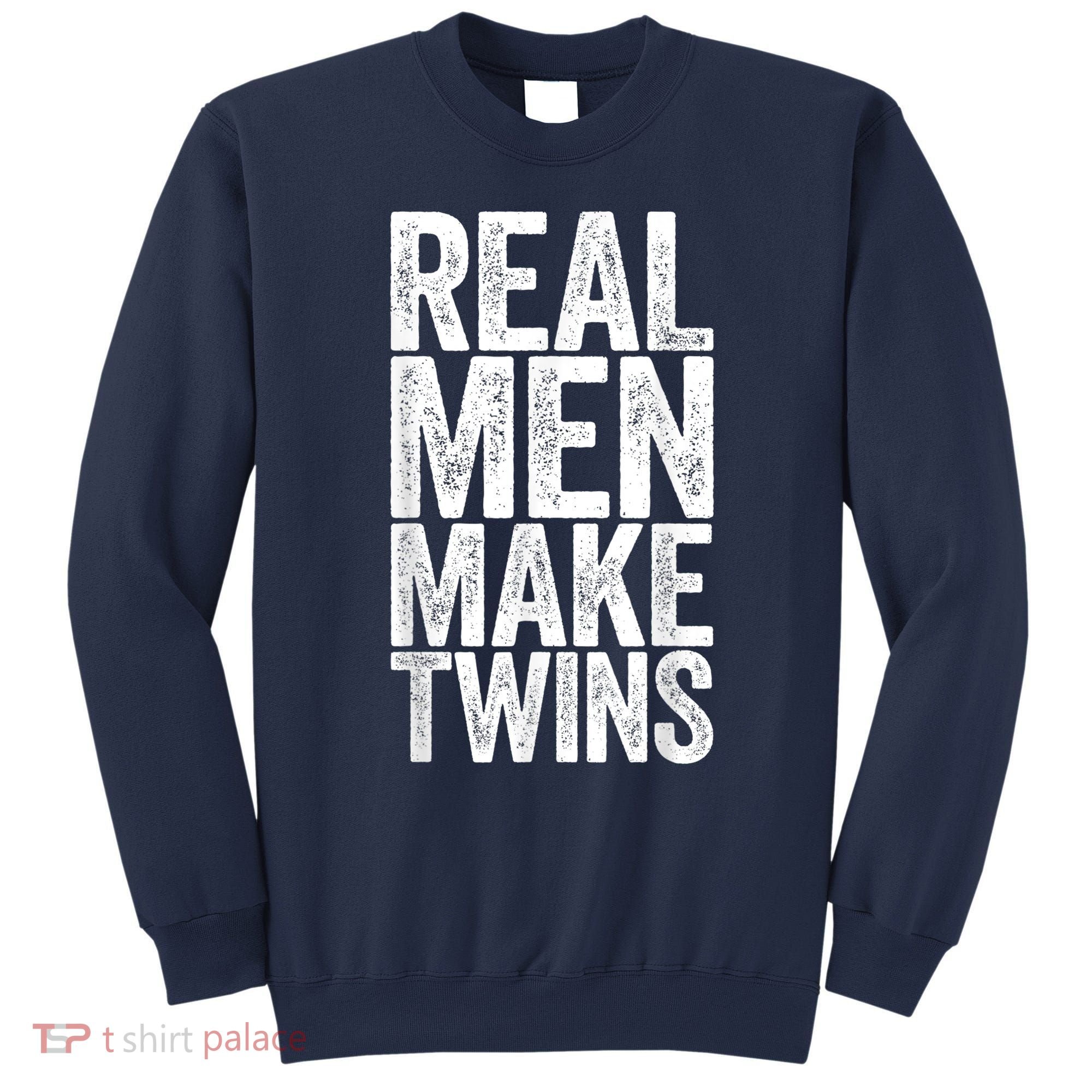 Real Men Make Twins Father's Day Shirt Sweatshirt