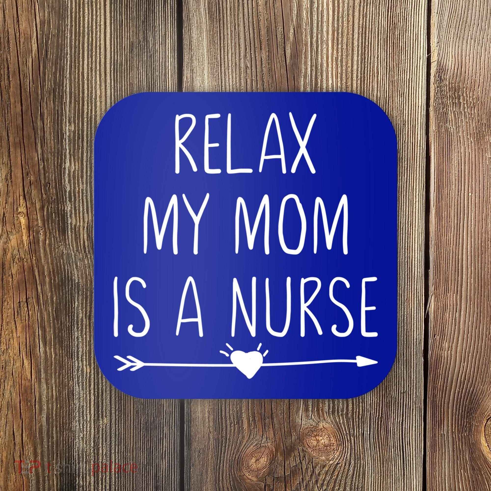 Relax My Mom Is A Nurse Practitioner Gift Coaster