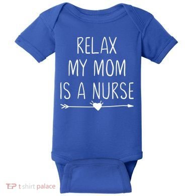 Relax My Mom Is A Nurse Practitioner Gift Baby Bodysuit