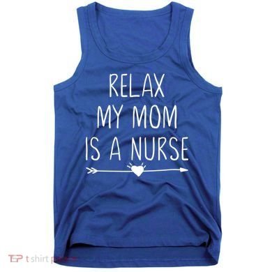 Relax My Mom Is A Nurse Practitioner Gift Tank Top