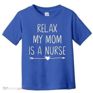 Relax My Mom Is A Nurse Practitioner Gift Toddler T-Shirt