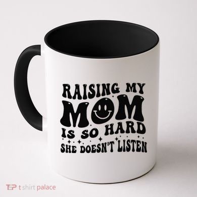 Rasing My Mom Is So Hard She DoesnT Listen Funny Groovy Coffee Mug