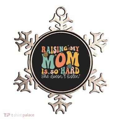 Raising My Mom Is So Hard She DoesnT Listen Ornament
