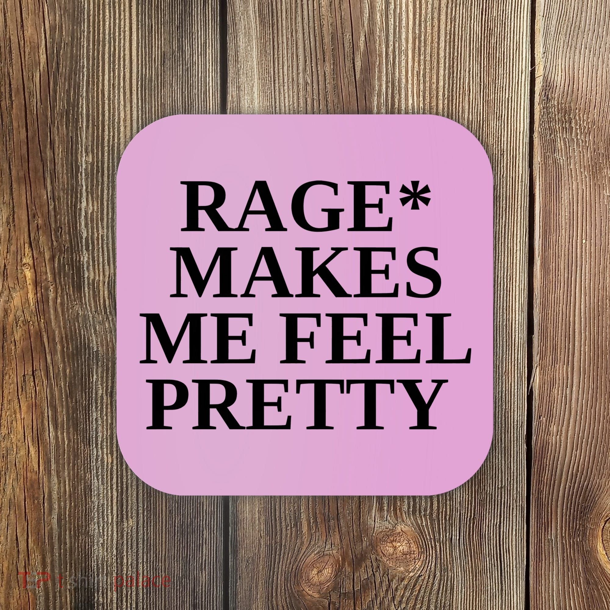 Rage Makes Me Feel Pretty Coaster