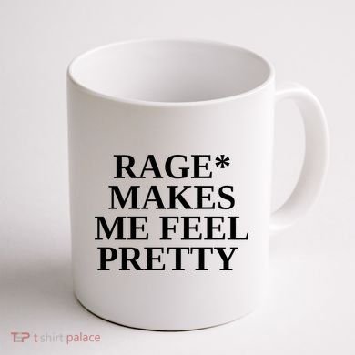 Rage Makes Me Feel Pretty Coffee Mug back
