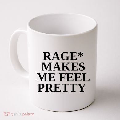 Rage Makes Me Feel Pretty Coffee Mug