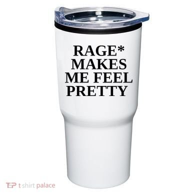 Rage Makes Me Feel Pretty Tumbler