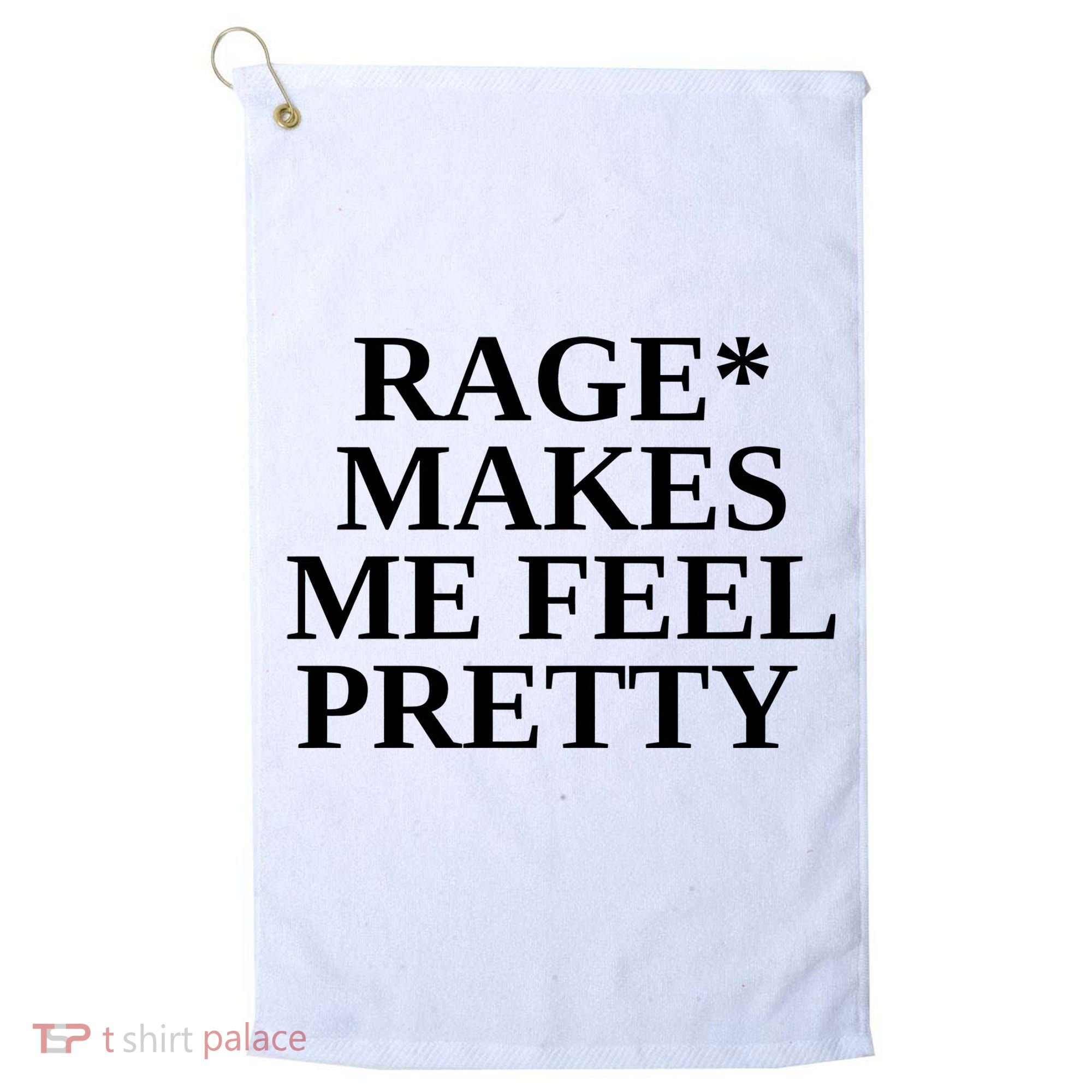 Rage Makes Me Feel Pretty Golf Towel