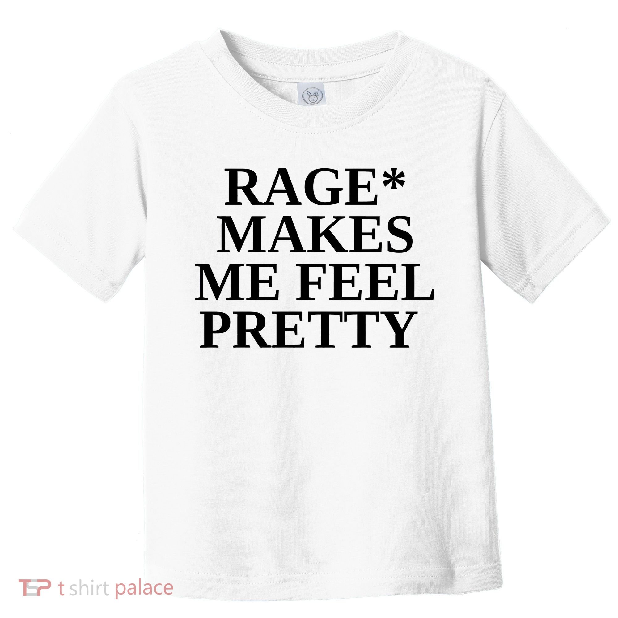 Rage Makes Me Feel Pretty Toddler T-Shirt