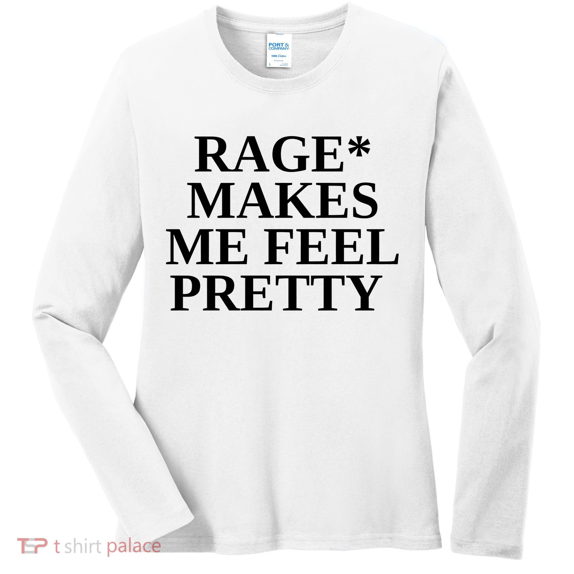 Rage Makes Me Feel Pretty Women's Long Sleeve Shirt