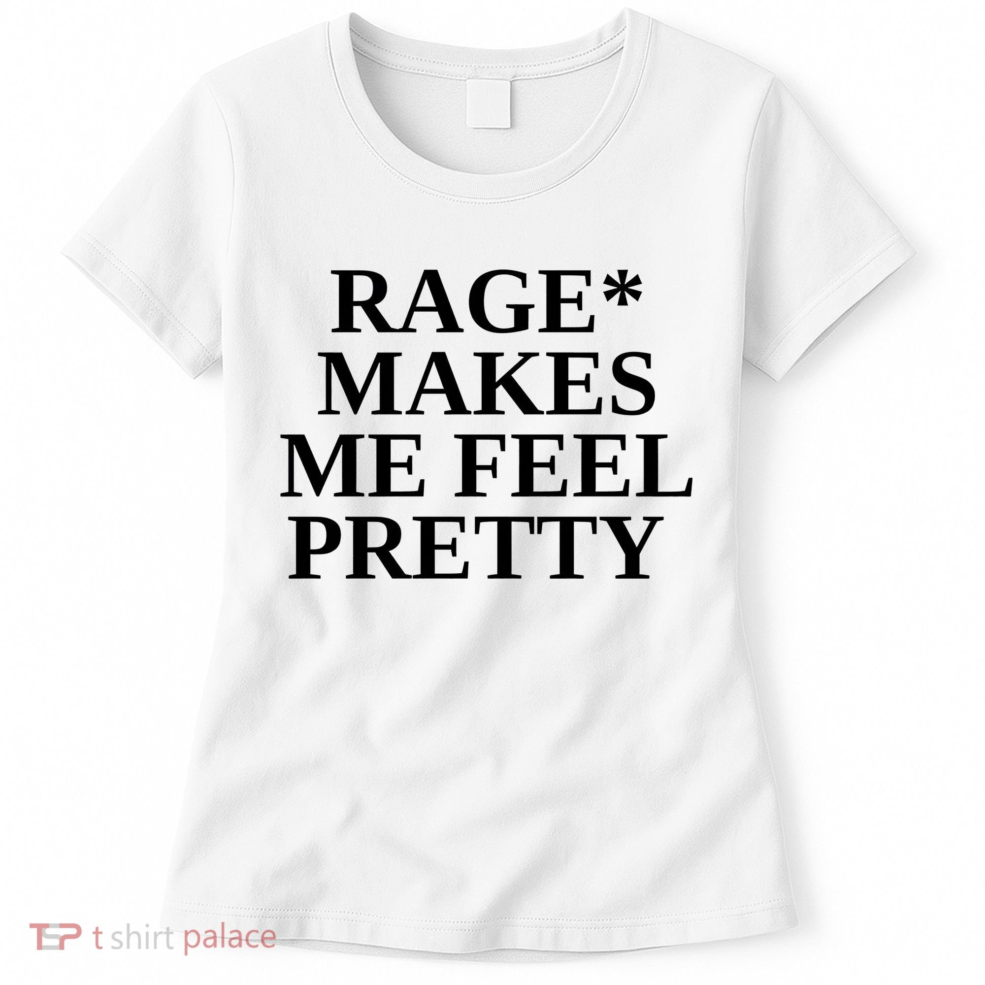 Rage Makes Me Feel Pretty Women's T-Shirt
