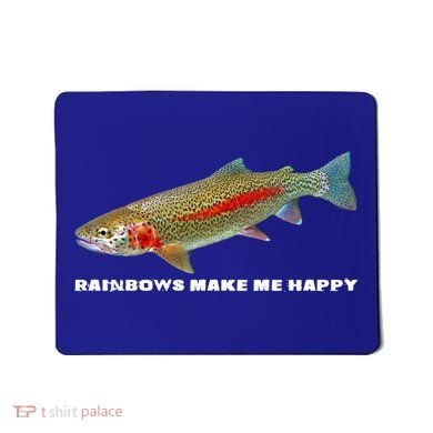 Rainbows Make Me Happy Trout Fishing Gift Mousepad