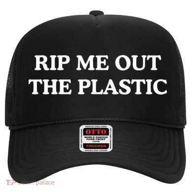 Rip Me Out The Plastic Hat
