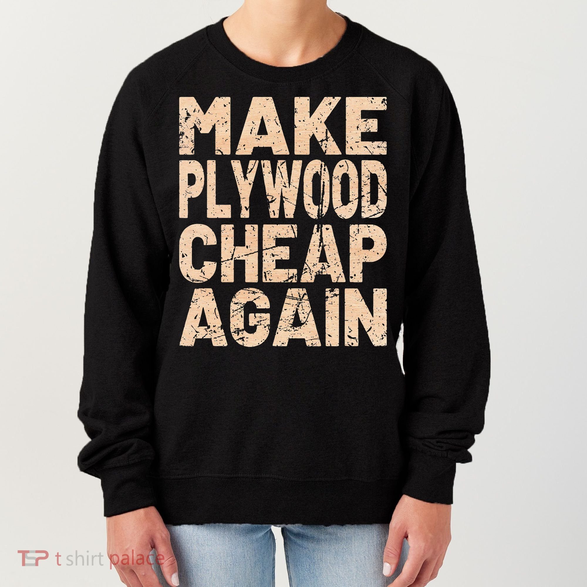 Retro Make Plywood Cheap Again Builder Carpenter Flooring Women's Sweatshirt