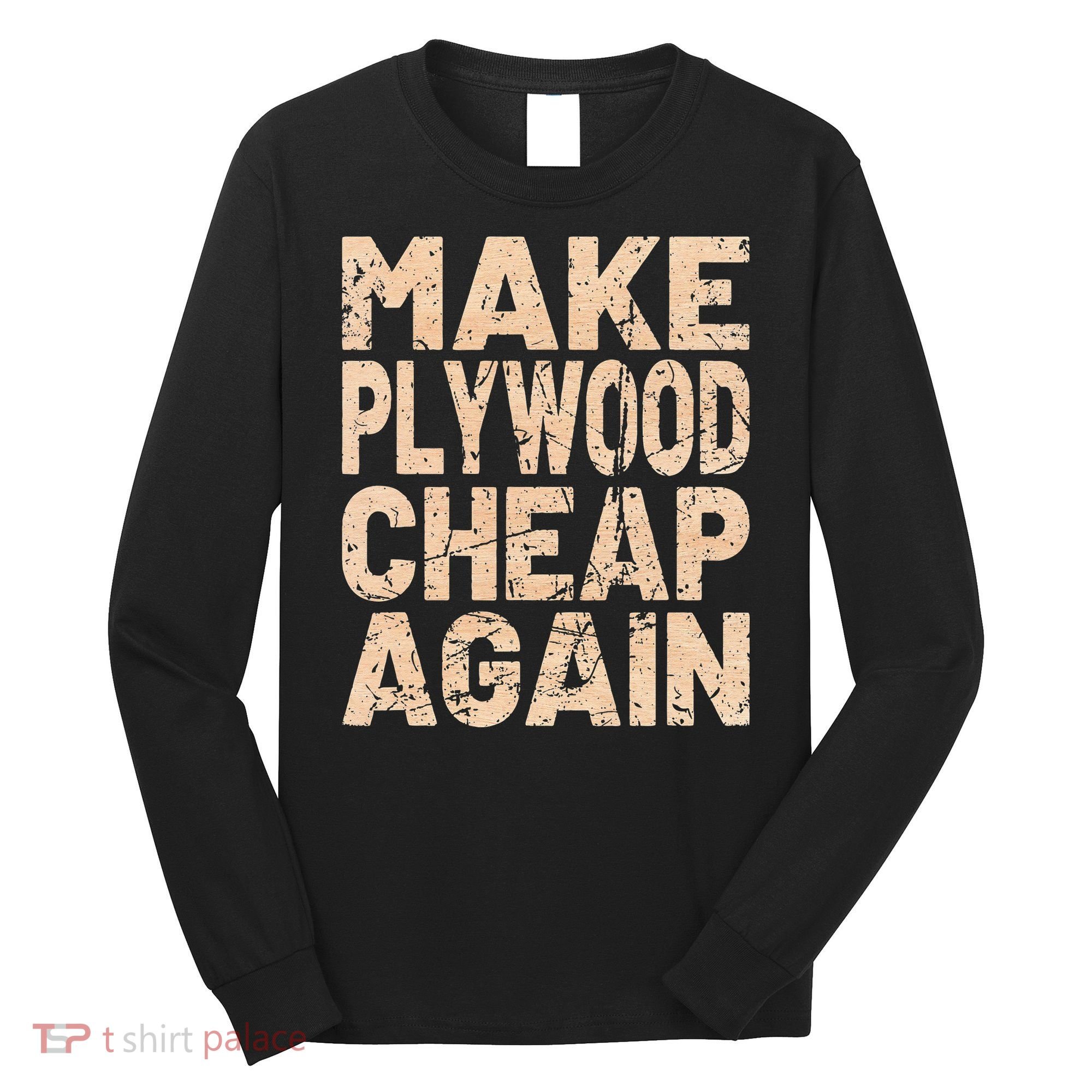 Retro Make Plywood Cheap Again Builder Carpenter Flooring Long Sleeve Shirt