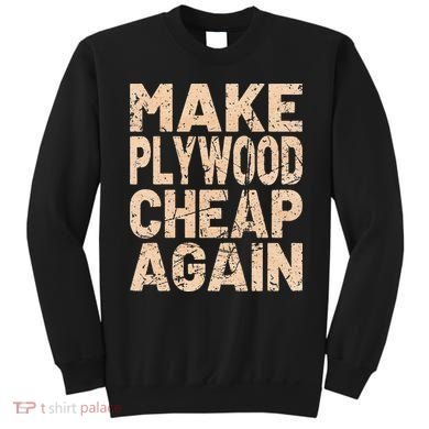 Retro Make Plywood Cheap Again Builder Carpenter Flooring Sweatshirt