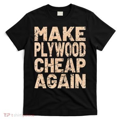 Retro Make Plywood Cheap Again Builder Carpenter Flooring T-Shirt