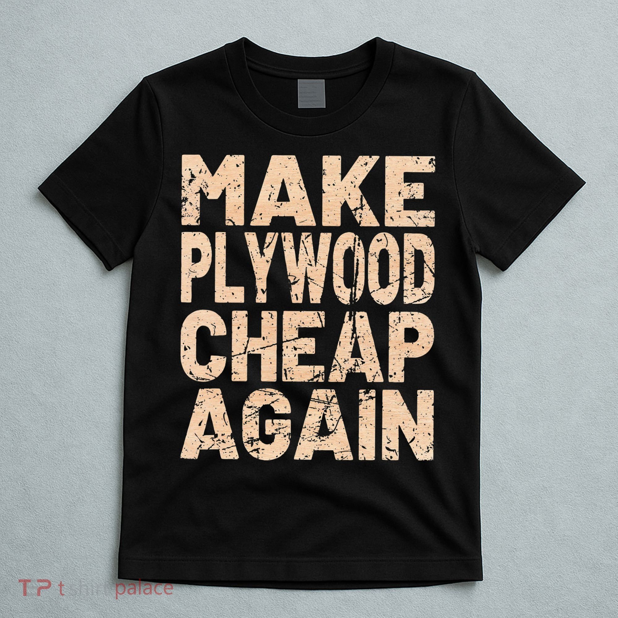 Retro Make Plywood Cheap Again Builder Carpenter Flooring T-Shirt