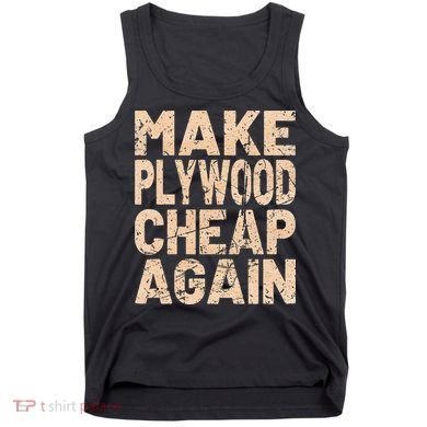 Retro Make Plywood Cheap Again Builder Carpenter Flooring Tank Top