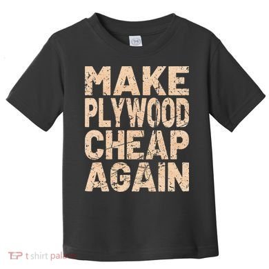 Retro Make Plywood Cheap Again Builder Carpenter Flooring Toddler T-Shirt
