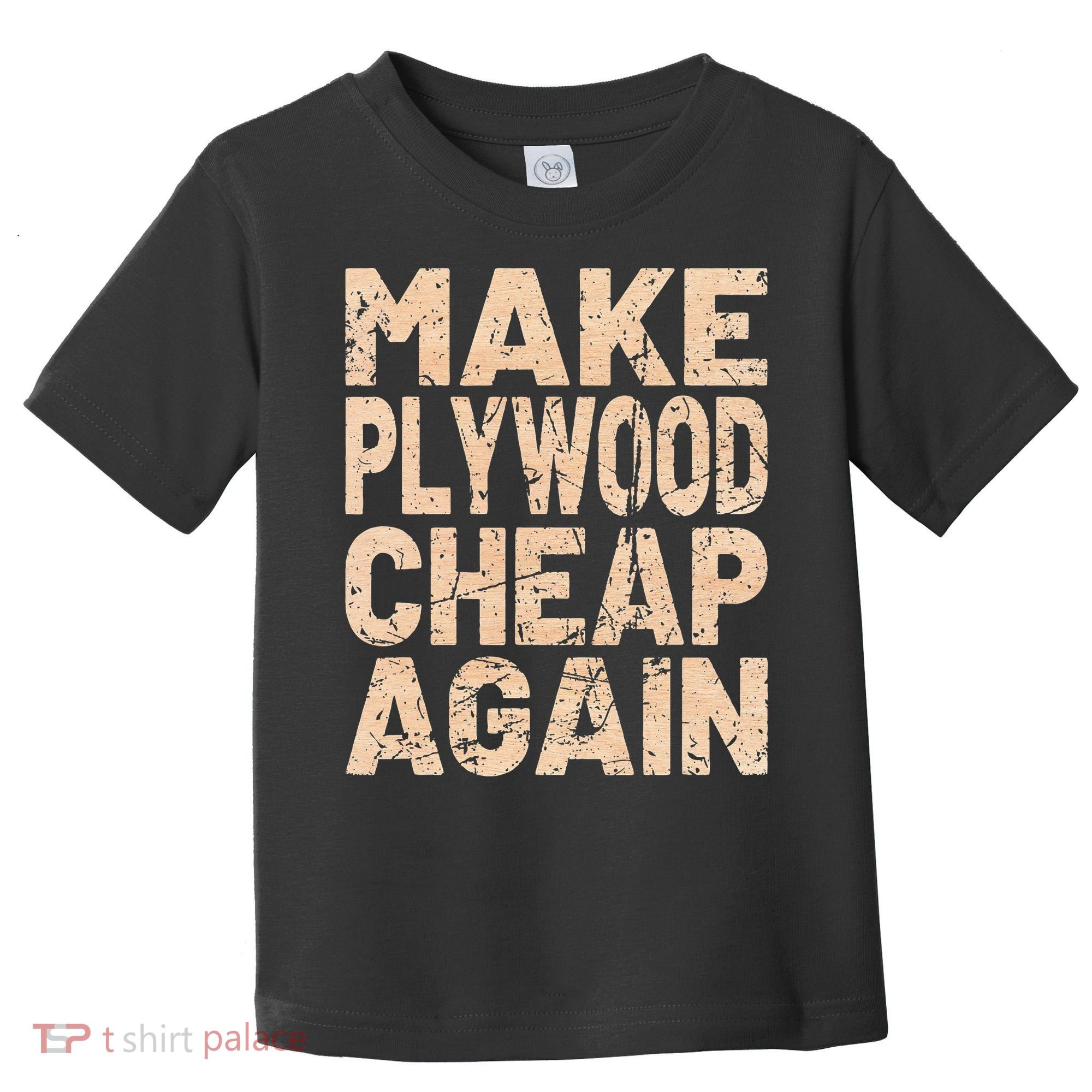 Retro Make Plywood Cheap Again Builder Carpenter Flooring Toddler T-Shirt