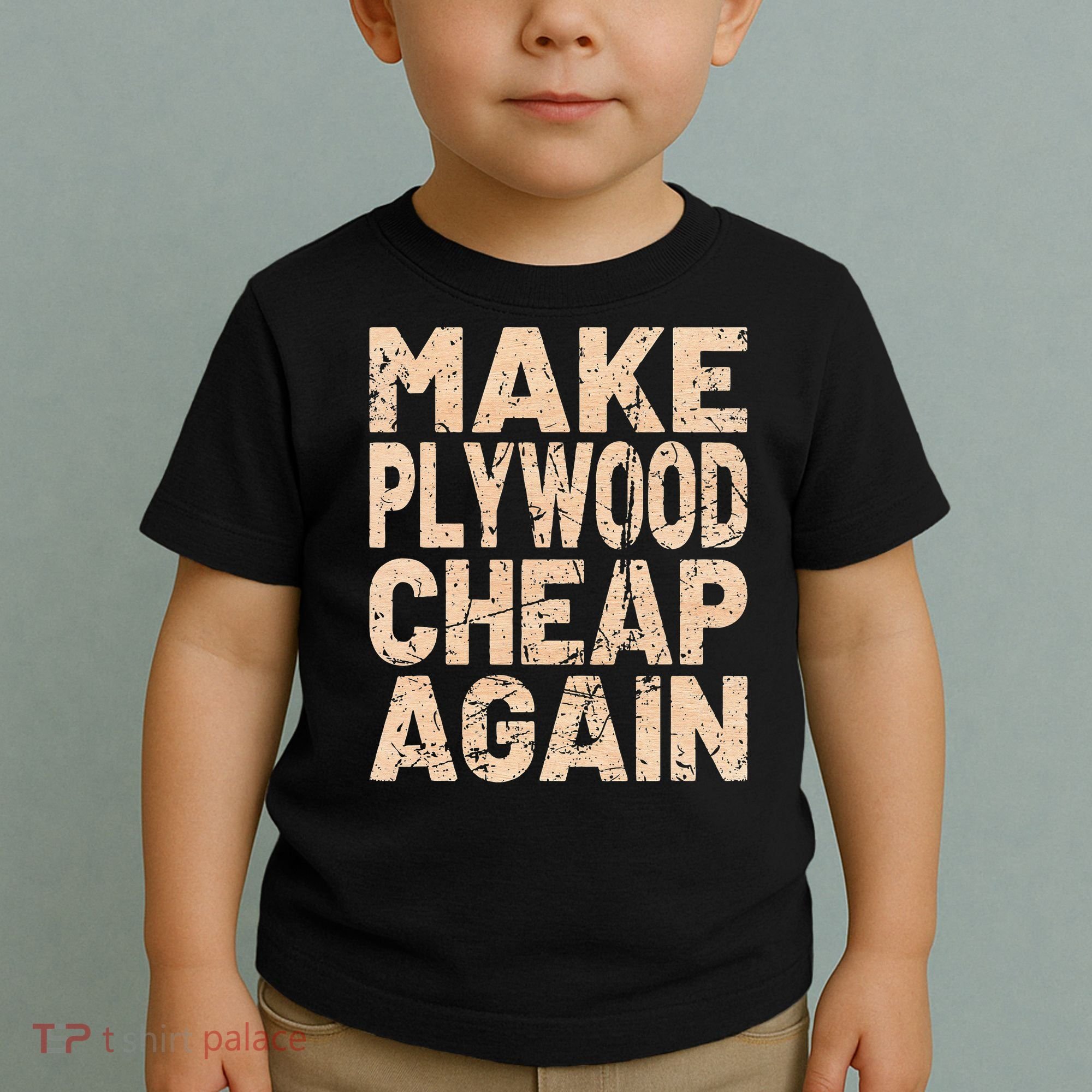 Retro Make Plywood Cheap Again Builder Carpenter Flooring Toddler T-Shirt