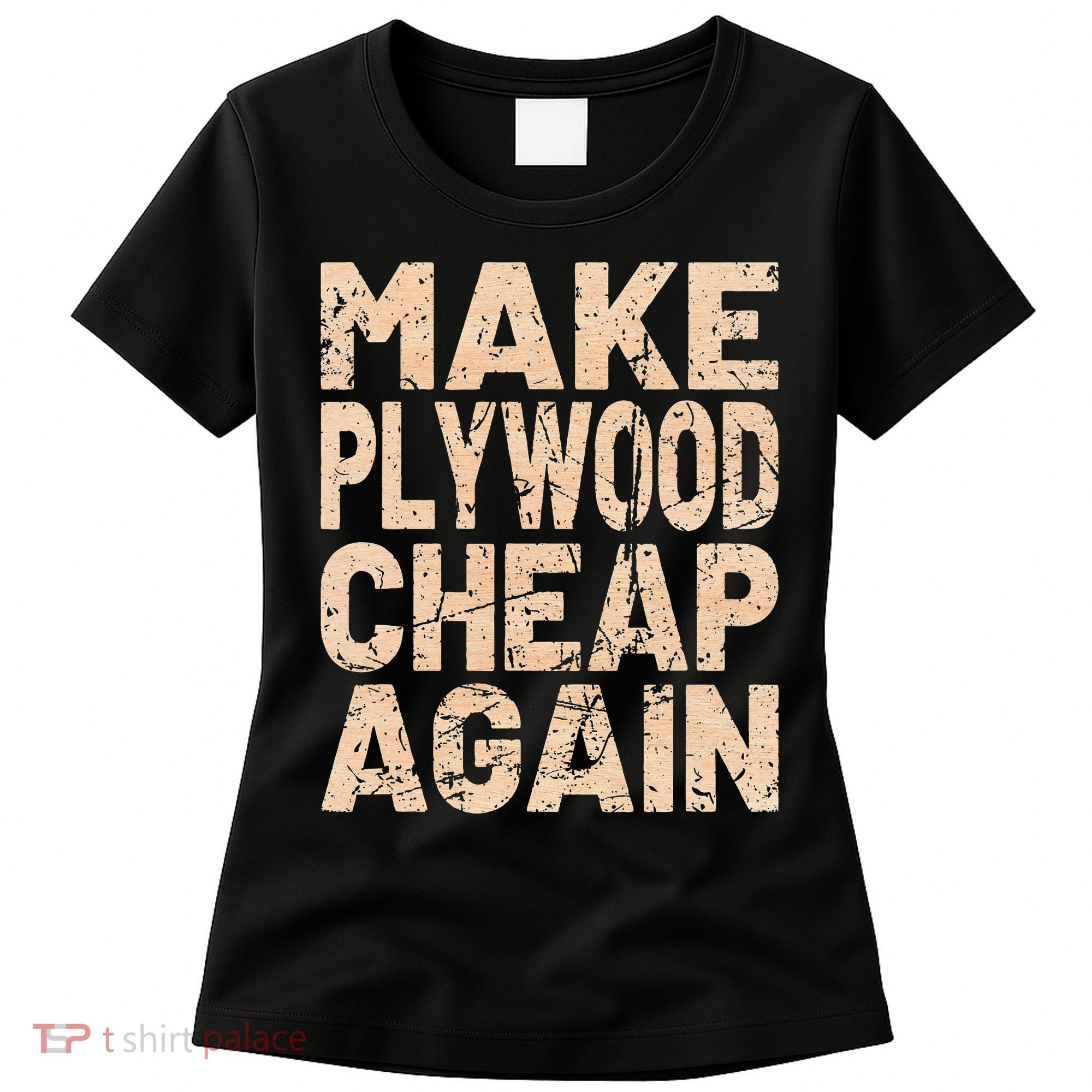 Retro Make Plywood Cheap Again Builder Carpenter Flooring Women's T-Shirt