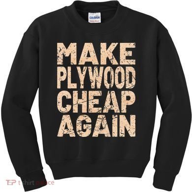 Retro Make Plywood Cheap Again Builder Carpenter Flooring Kids Sweatshirt