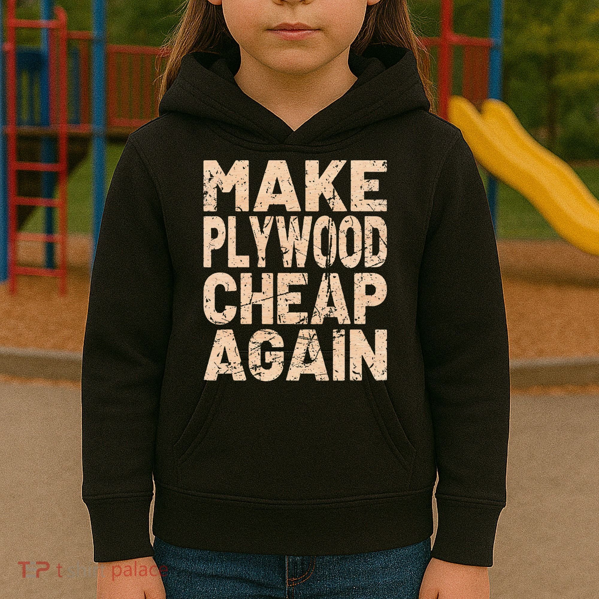Retro Make Plywood Cheap Again Builder Carpenter Flooring Kids Hoodie