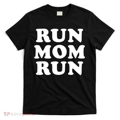 Run Mom Run Marathon Running Spectator T-Shirt