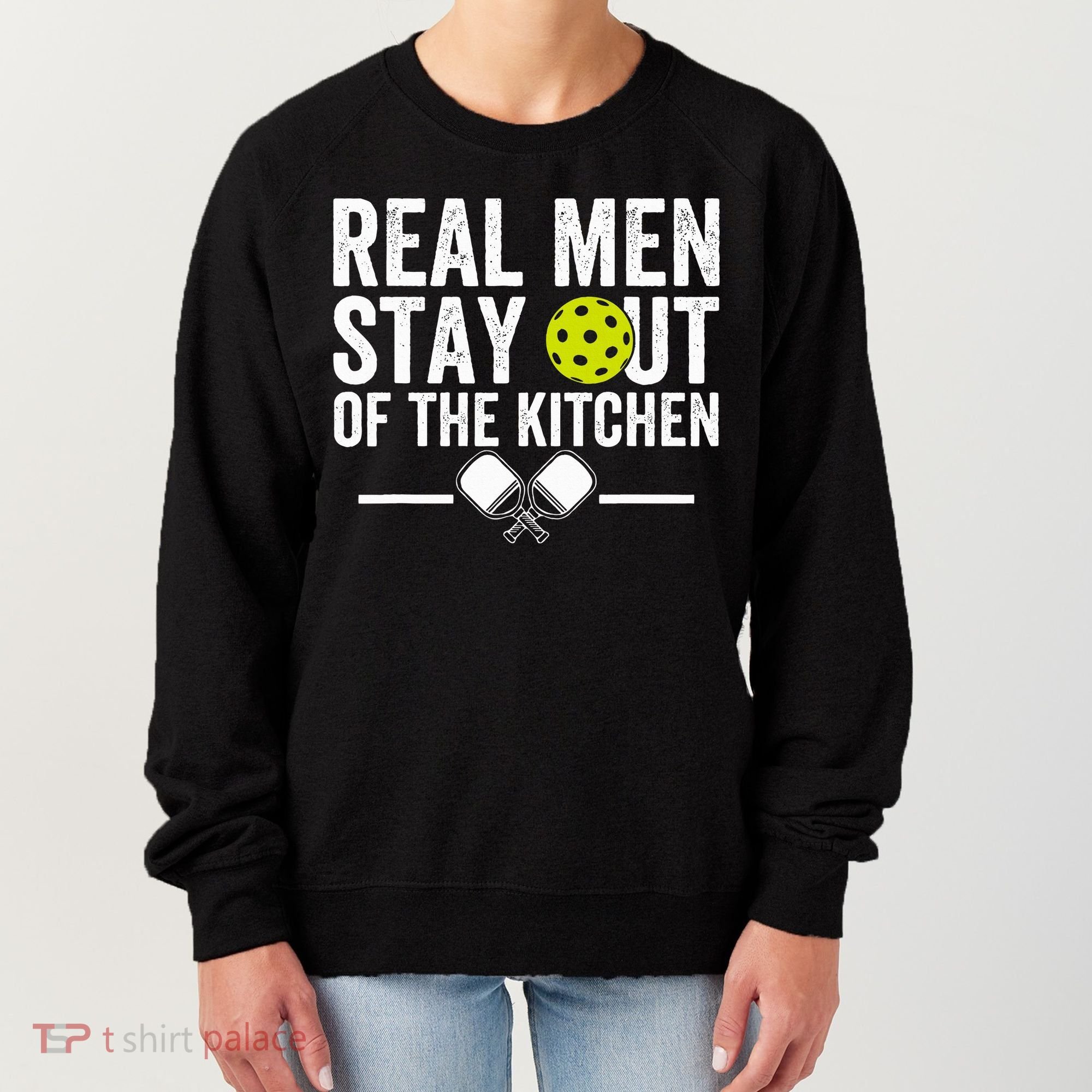 Real M.E.N Stay Out Of The Kitchen Pickleball Women's Sweatshirt