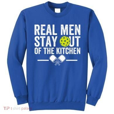 Real M.E.N Stay Out Of The Kitchen Pickleball Sweatshirt