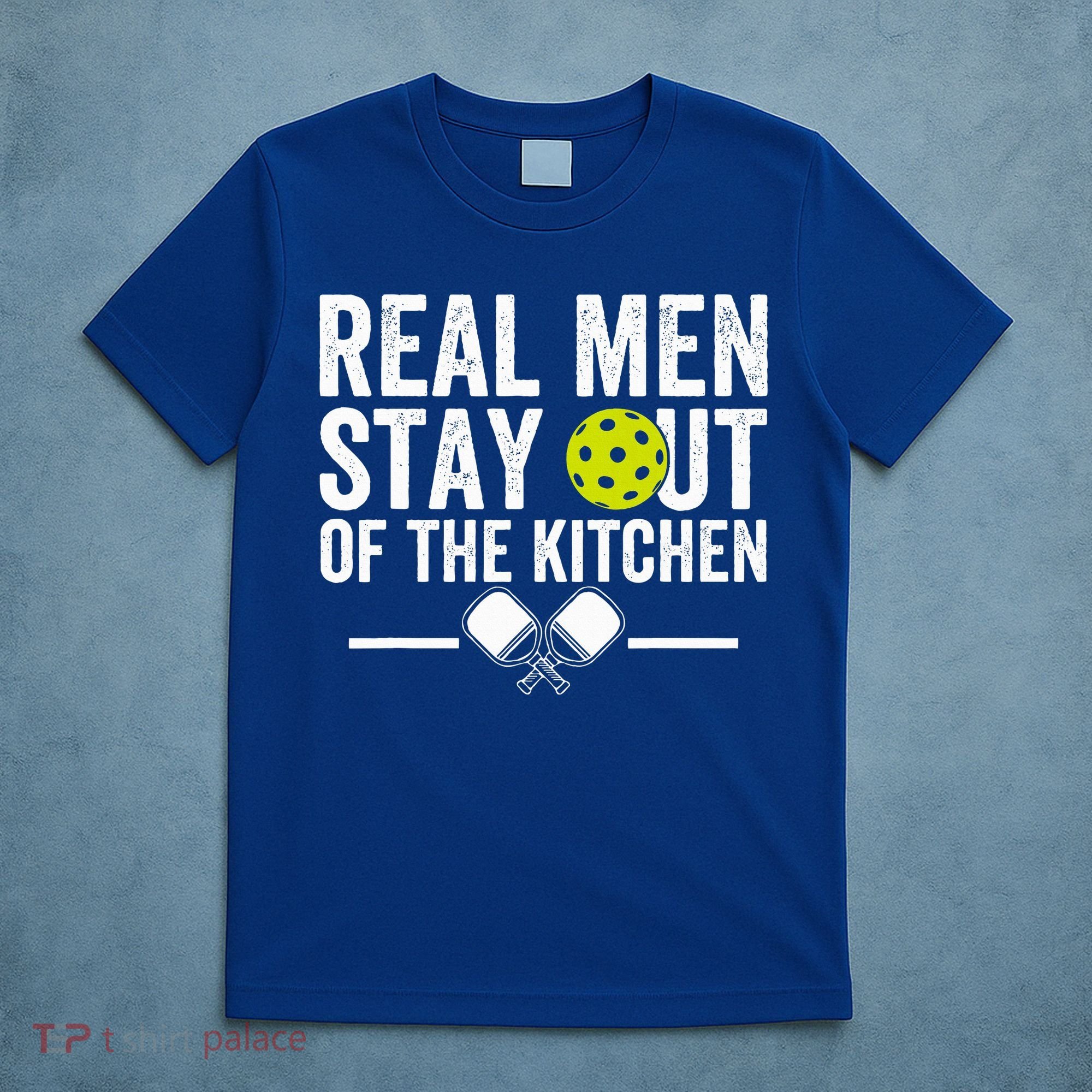 Real M.E.N Stay Out Of The Kitchen Pickleball T-Shirt