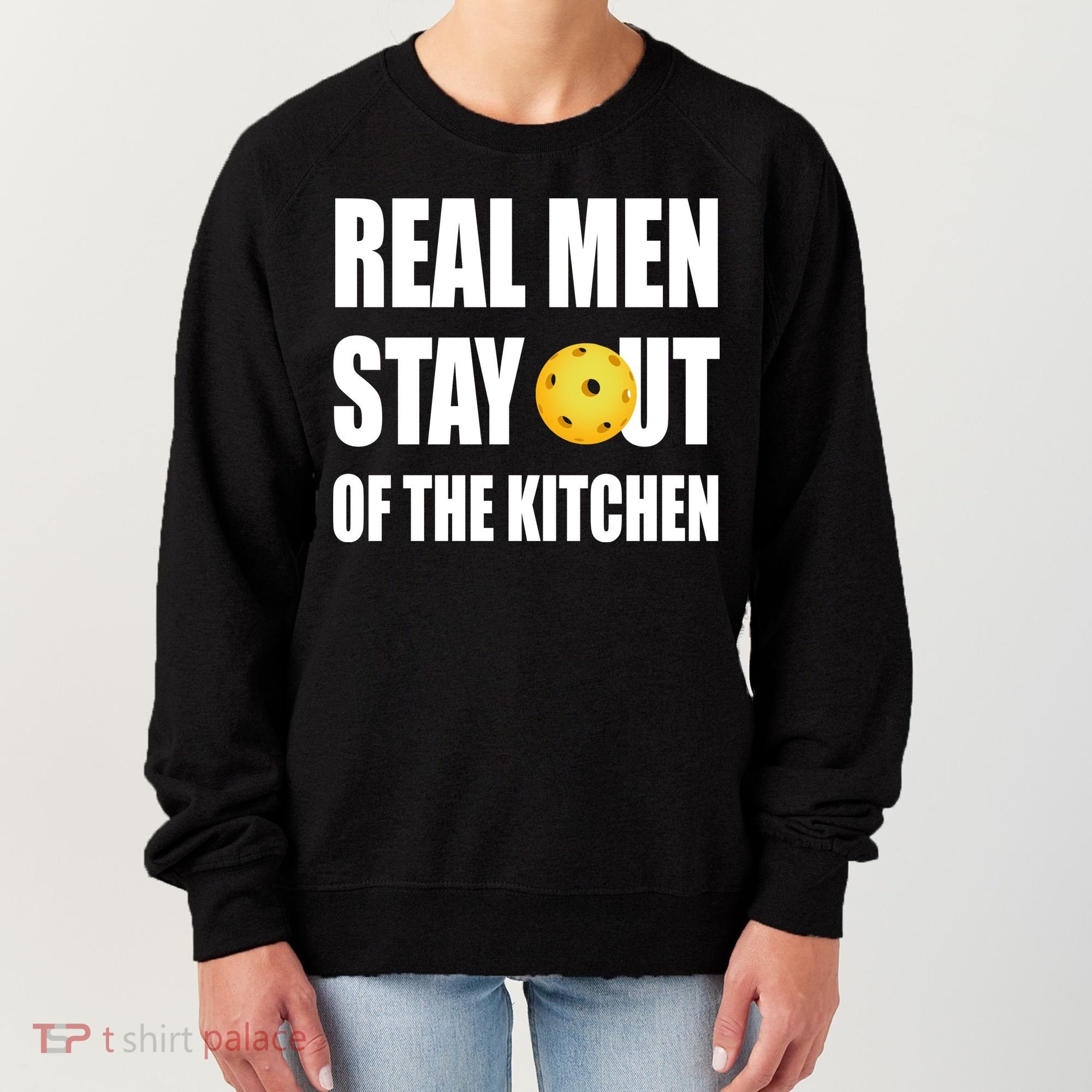 Real Men Say Out Of The Kitchen Pickleball Funny Women's Sweatshirt