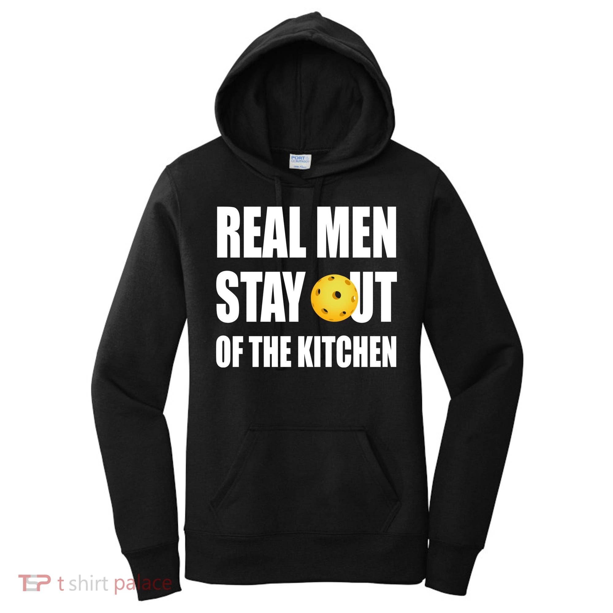 Real Men Say Out Of The Kitchen Pickleball Funny Women's Hoodie