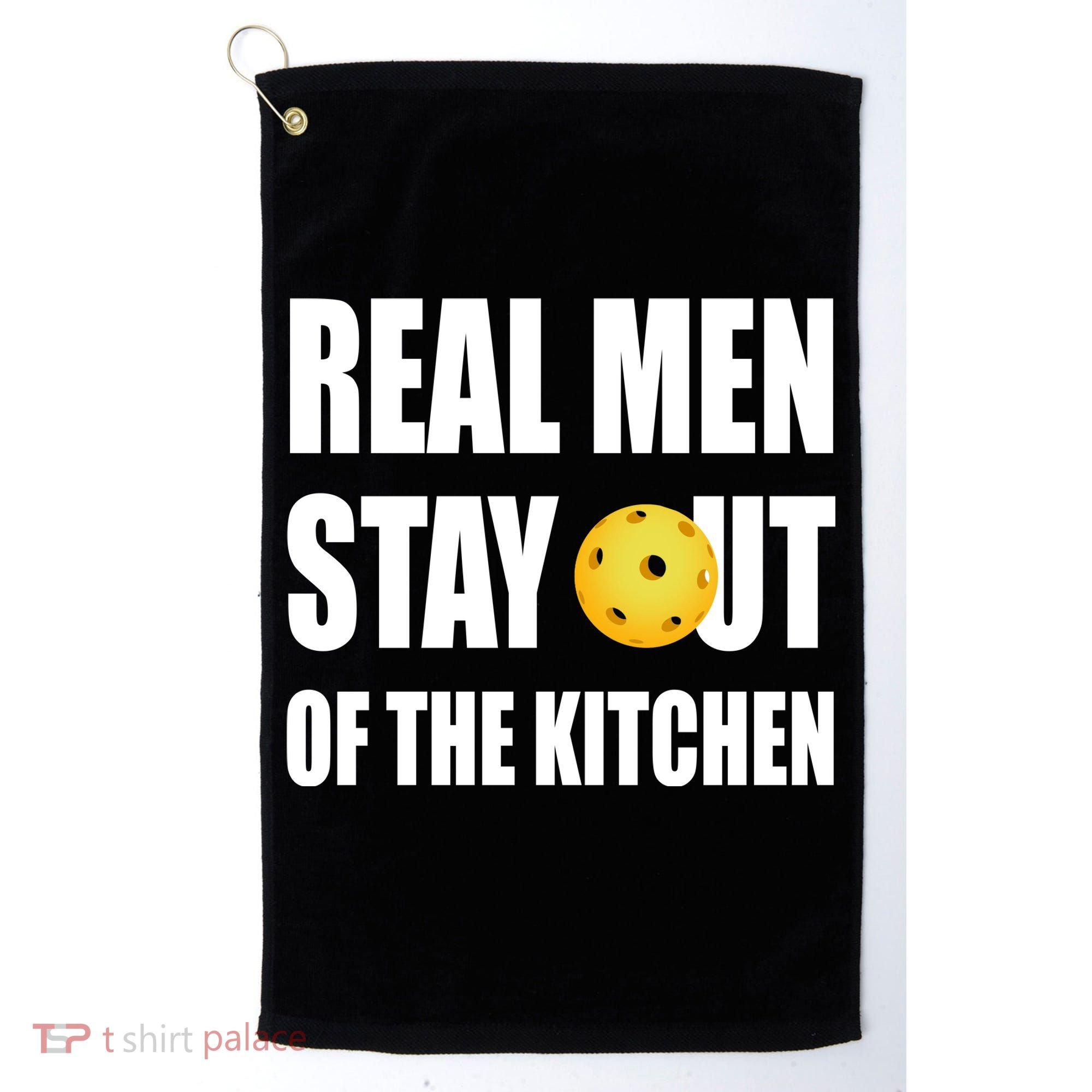 Real Men Say Out Of The Kitchen Pickleball Funny Golf Towel
