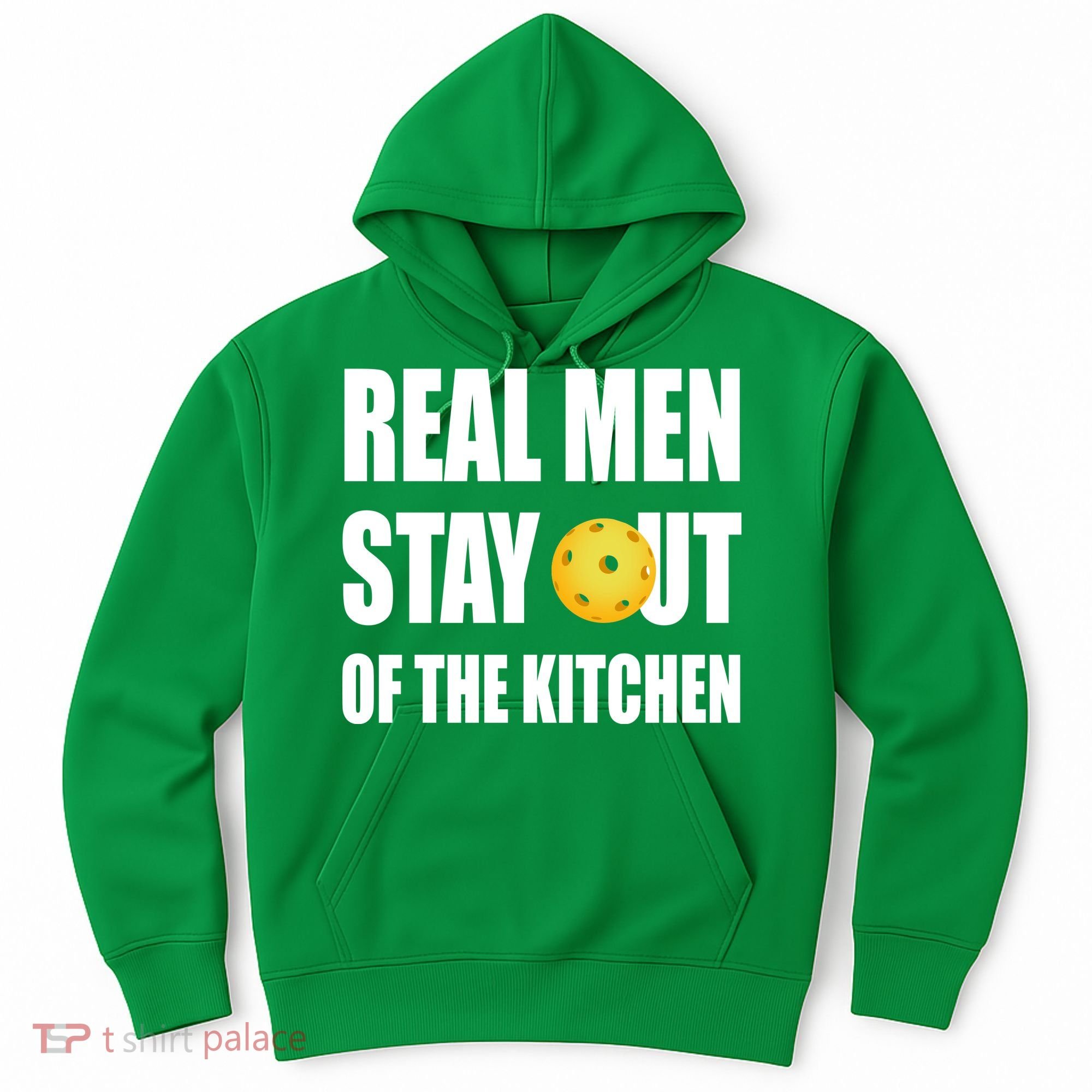 Real Men Say Out Of The Kitchen Pickleball Funny Hoodie