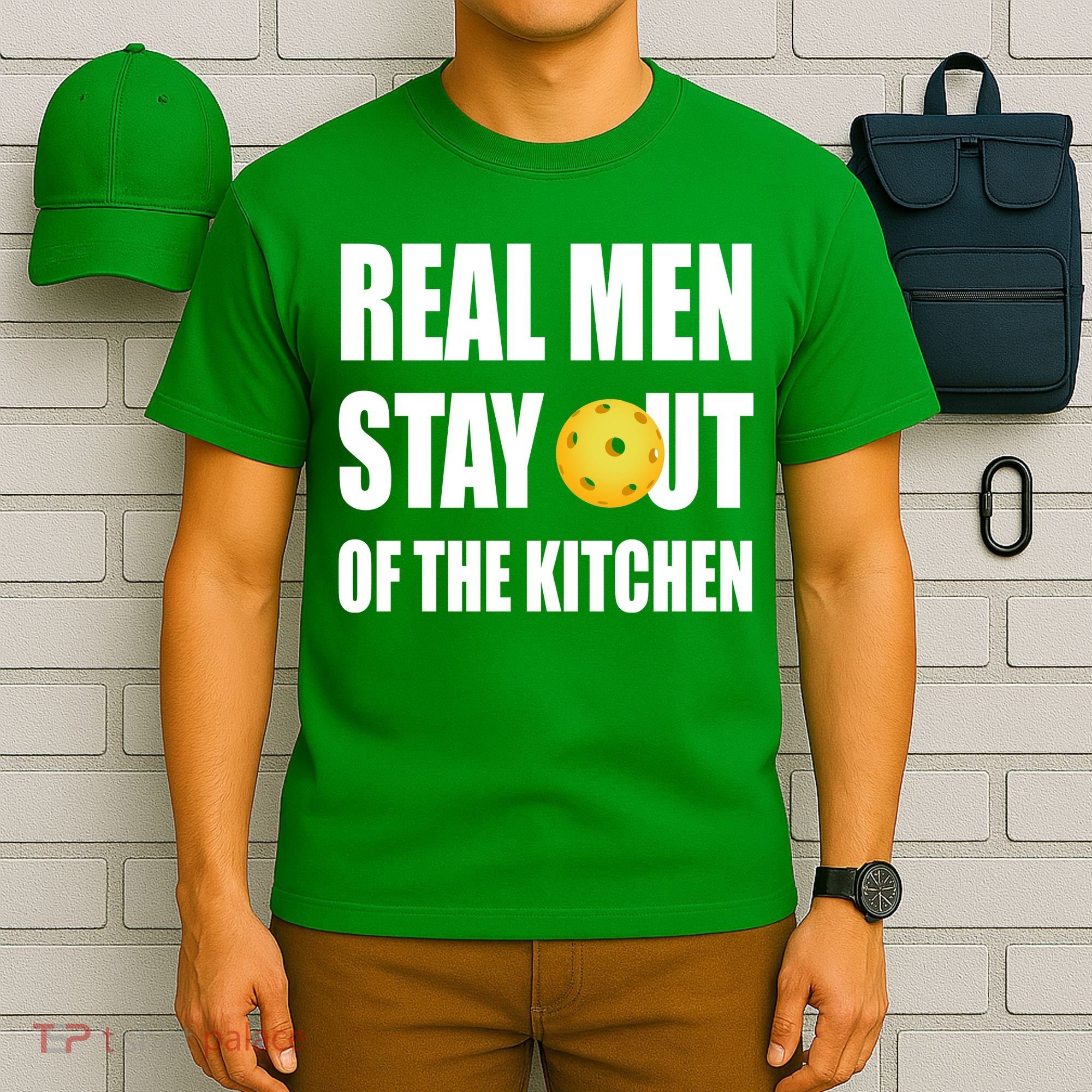 Real Men Say Out Of The Kitchen Pickleball Funny T-Shirt