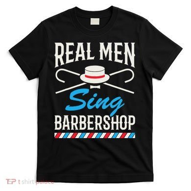 Real Men Sing Barbershop Cool Quartet Harmony Singing Singer T-Shirt