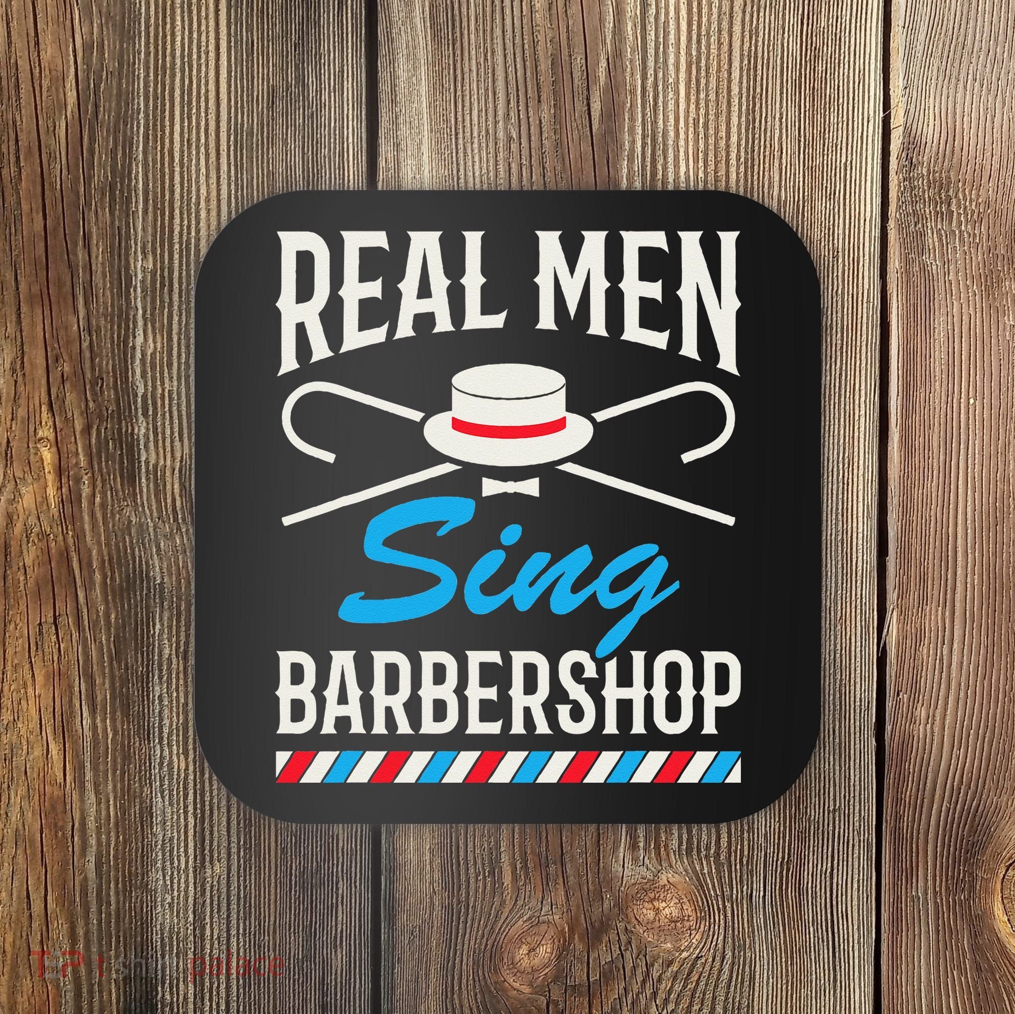 Real Men Sing Barbershop Cool Quartet Harmony Singing Singer Coaster