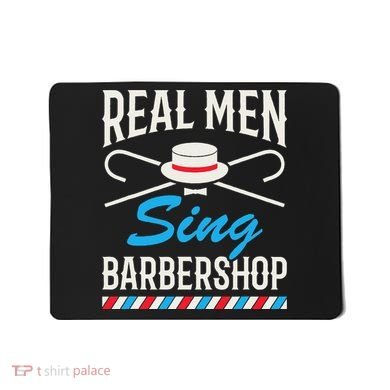 Real Men Sing Barbershop Cool Quartet Harmony Singing Singer Mousepad