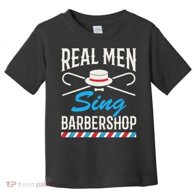 Real Men Sing Barbershop Cool Quartet Harmony Singing Singer Toddler T-Shirt